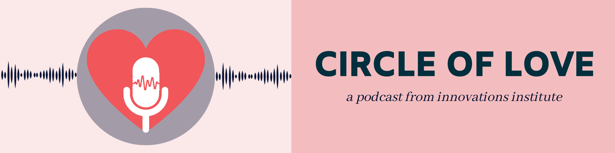 graphic with name of podcast, Circle of Love, and graphic of microphone in a heart